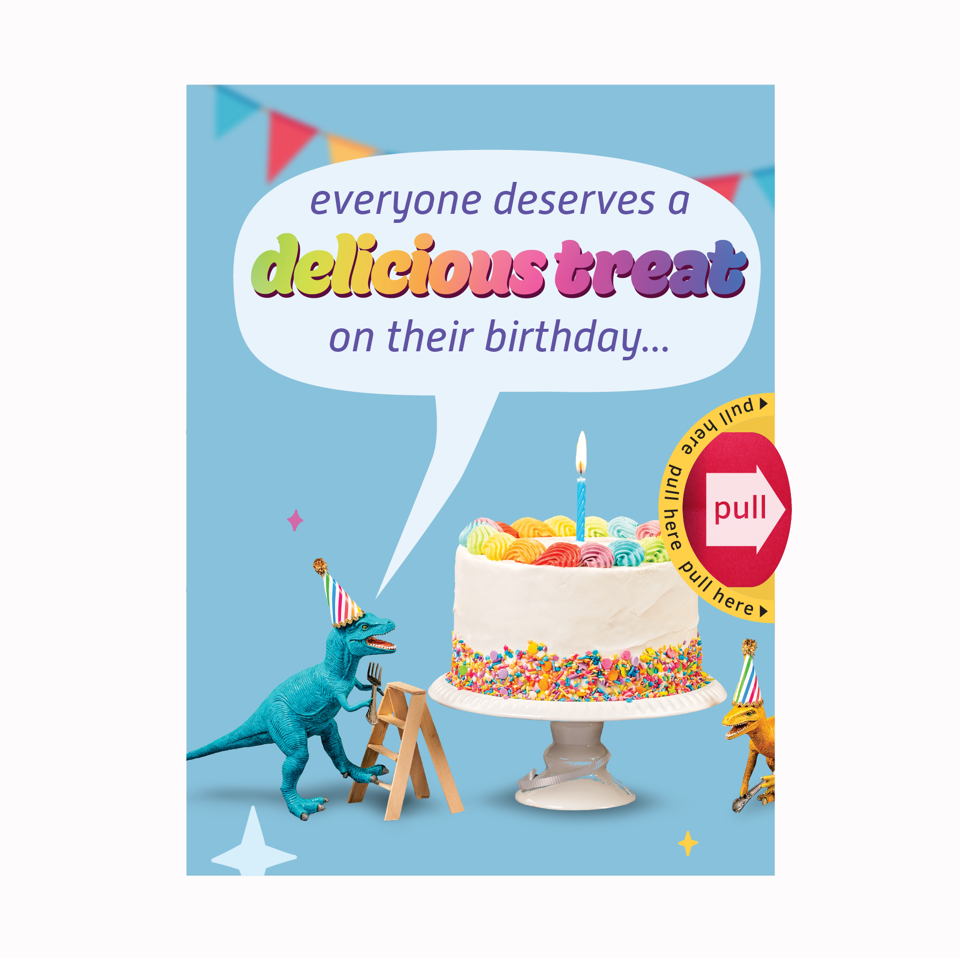 To a Dino...you taste better than cake!